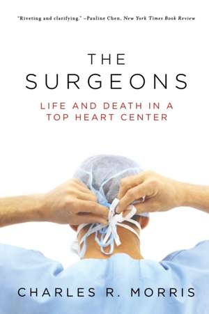 The Surgeons – Life and Death in a Top Heart Center de Charles Morris