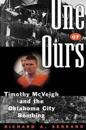 One of Ours – Timothy McVeigh and the Oklahoma City Bombing de Richard A. Serrano