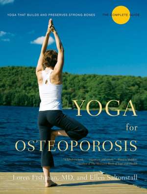 Yoga for Osteoporosis – The Complete Guide de Loren Fishman