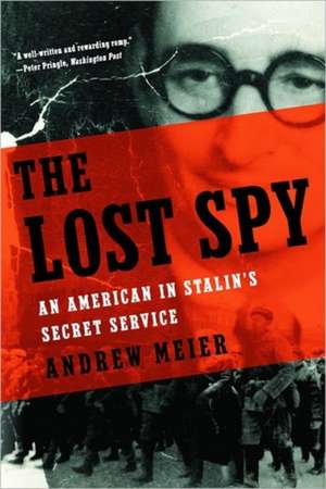 The Lost Spy – An American in Stalin′s Secret Service de Andrew Meier