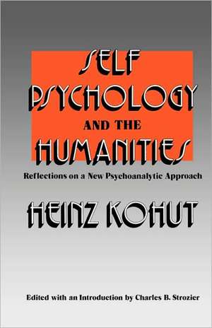 Self Psychology and the Humanities – Reflections on a New Psychoanalytic Approach de Heinz Kohut