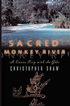 Sacred Monkey River de Christopher Shaw