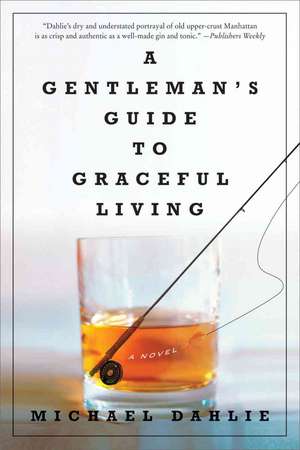 A Gentleman′s Guide To Graceful Living – A Novel de Michael Dahlie