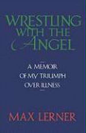 Wrestling with the Angel de Max Lerner