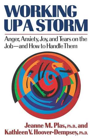 Working Up a Storm – Anger, Anxiety, Joy, and Tears on the Job de Kathleen V. Hoover–dempsey