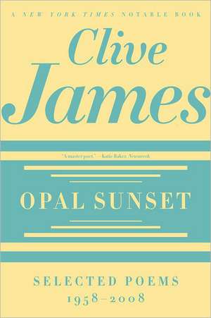 Opal Sunset – Selected Poems, 1958–2008 de Clive James