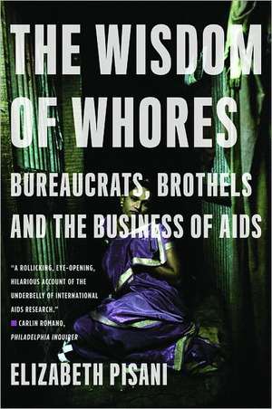 The Wisdom of Whores – Bureaucrats, Brothels and the Business of AIDS de Elizabeth Pisani