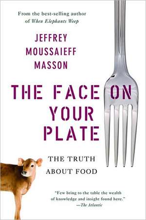 The Face on Your Plate – The Truth About Food de Jeffrey Masson