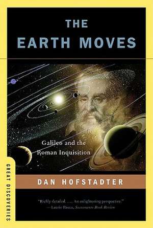 The Earth Moves – Galileo and the Roman Inquisition de Dan Hofstadter