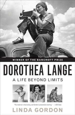 Dorothea Lange – A Life Beyond Limits de Linda Gordon