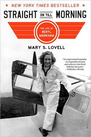 Straight on Till Morning – The Life of Beryl Markham de Mary Lovell