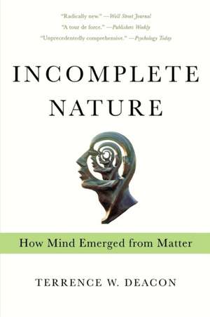 Incomplete Nature – How Mind Emerged from Matter de Terrence W. Deacon