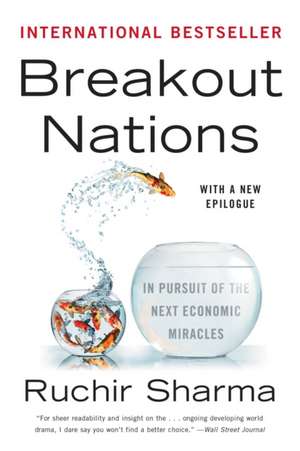 Breakout Nations – In Pursuit of the Next Economic Miracles de Ruchir Sharma