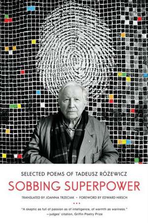 Sobbing Superpower – Selected Poems of Tadeusz Rózewicz de Tadeusz Rózewicz