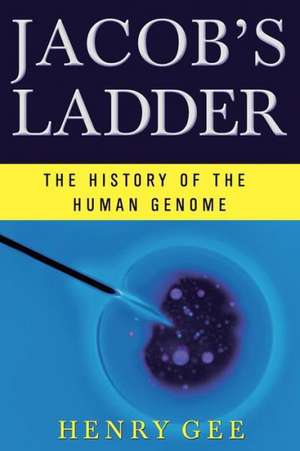 Jacob′s Ladder – The History of the Human Genome de Henry Gee