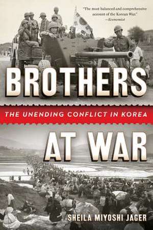 Brothers at War – The Unending Conflict in Korea de Sheila Miyoshi Jager