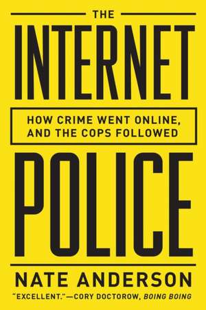 The Internet Police – How Crime Went Online, and the Cops Followed de Nate Anderson