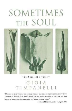 Sometimes the Soul – Two Novellas of Sicily de Gioia Timpanelli