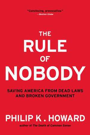 The Rule of Nobody – Saving America from Dead Laws and Broken Government de Philip K. Howard