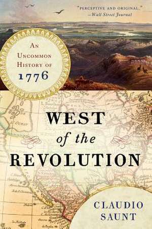 West of the Revolution – An Uncommon History of 1776 de Claudio Saunt