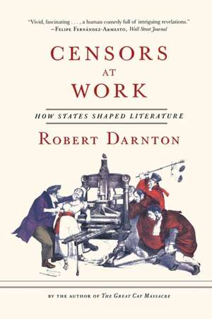 Censors at Work – How States Shaped Literature de Robert Darnton