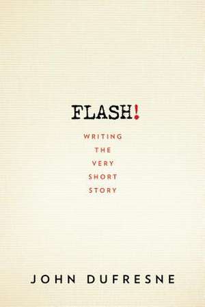 FLASH! – Writing the Very Short Story de John Dufresne