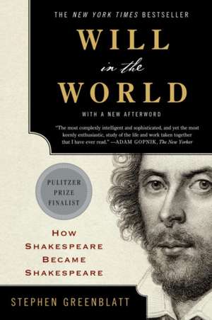 Will in the World – How Shakespeare Became Shakespeare de Stephen Greenblatt