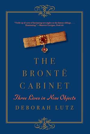 The Brontë Cabinet – Three Lives in Nine Objects de Deborah Lutz