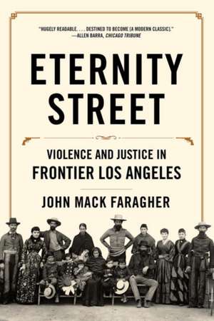 Eternity Street – Violence and Justice in Frontier Los Angeles de John Mack Faragher