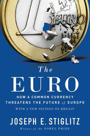 The Euro – How a Common Currency Threatens the Future of Europe de Joseph E. Stiglitz