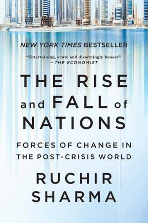 The Rise and Fall of Nations – Forces of Change in the Post–Crisis World de Ruchir Sharma