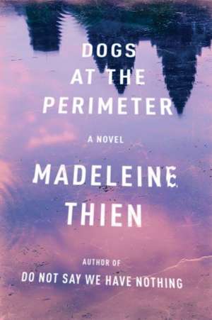 Dogs at the Perimeter – A Novel de Madeleine Thien