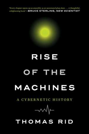 Rise of the Machines – A Cybernetic History de Thomas Rid