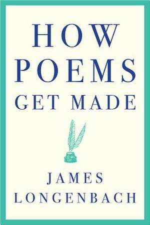 How Poems Get Made de James Longenbach