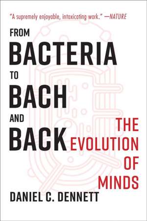 From Bacteria to Bach and Back – The Evolution of Minds de Daniel C. Dennett