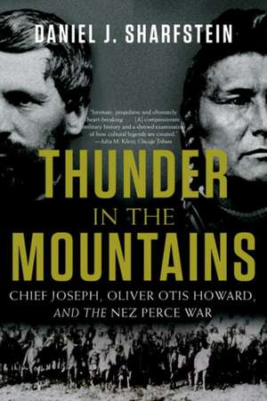 Thunder in the Mountains – Chief Joseph, Oliver Otis Howard, and the Nez Perce War de Daniel J. Sharfstein