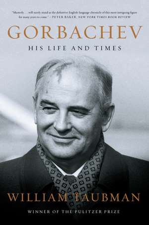 Gorbachev – His Life and Times de William Taubman