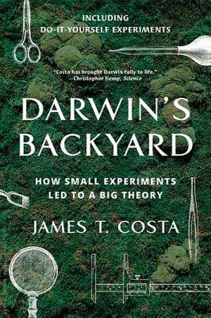 Darwin′s Backyard – How Small Experiments Led to a Big Theory de James T. Costa