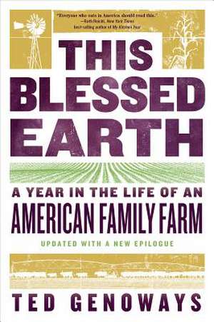 This Blessed Earth – A Year in the Life of an American Family Farm de Ted Genoways