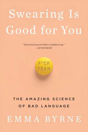 Swearing Is Good for You – The Amazing Science of Bad Language de Emma Byrne