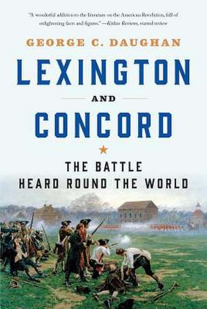 Lexington and Concord – The Battle Heard Round the World de George C. Daughan