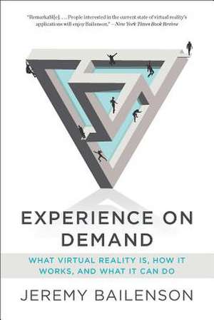 Experience on Demand – What Virtual Reality Is, How It Works, and What It Can Do de Jeremy Bailenson