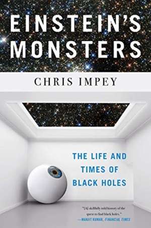 Einstein′s Monsters – The Life and Times of Black Holes de Chris Impey