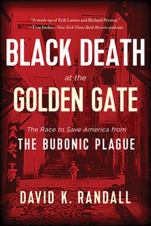 Black Death at the Golden Gate – The Race to Save America from the Bubonic Plague de David K. Randall