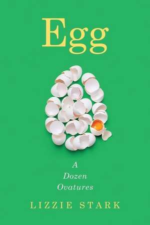 Egg – A Dozen Ovatures de Lizzie Stark