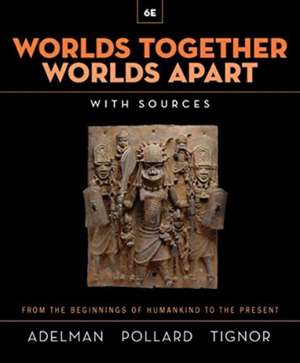 Worlds Together, Worlds Apart – A History of the World from the Beginnings of Humankind to the Present de Jeremy Adelman