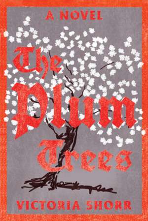 The Plum Trees – A Novel de Victoria Shorr