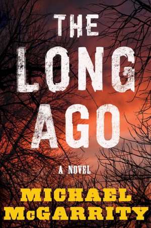 The Long Ago – A Novel de Michael Mcgarrity