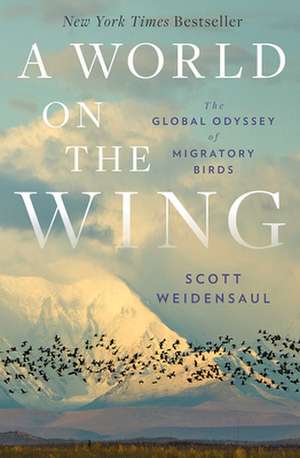 A World on the Wing – The Global Odyssey of Migratory Birds de Scott Weidensaul