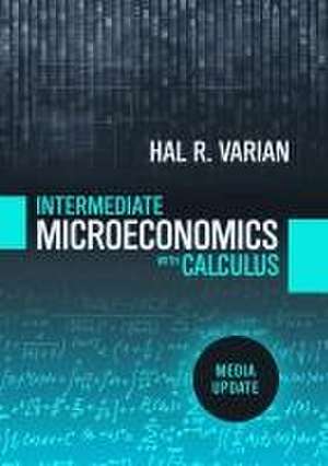 Intermediate Microeconomics with Calculus: A Modern Approach: Media Update de Hal R. Varian